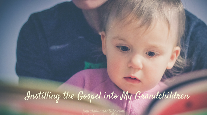 Instilling the Gospel Into My Grandchildren